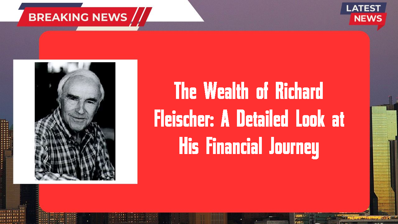 Richard Fleischer networth