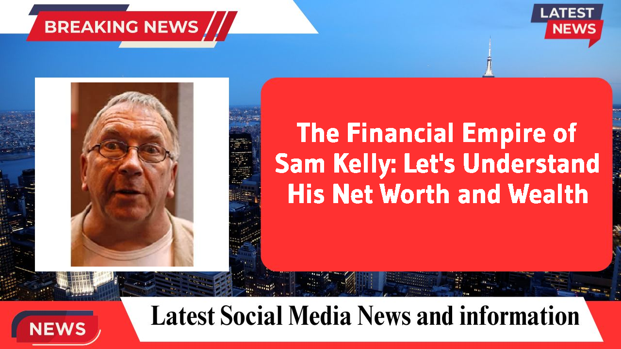 Sam Kelly networth