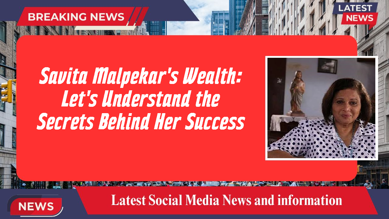 Savita Malpekar networth