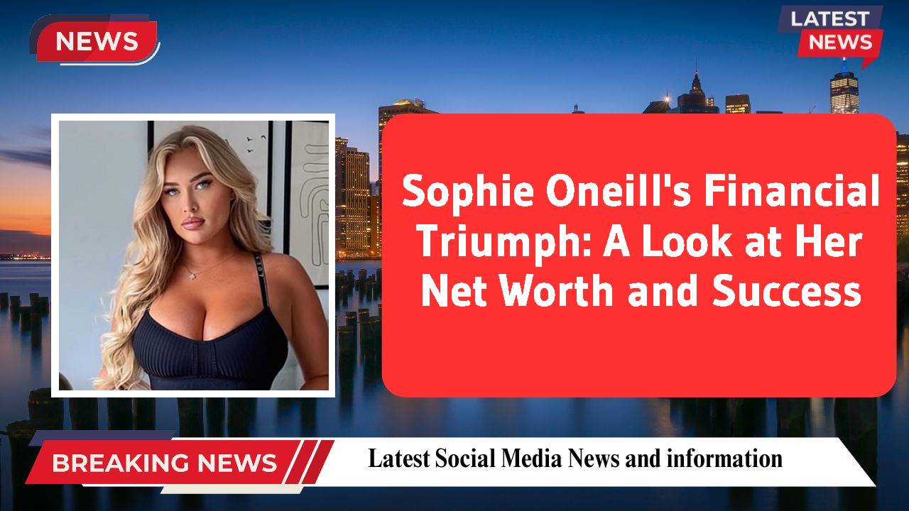 Sophie Oneill networth