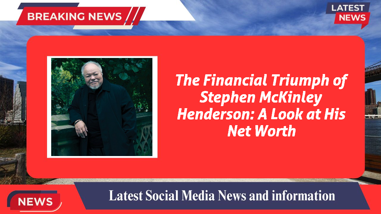 Stephen McKinley Henderson networth